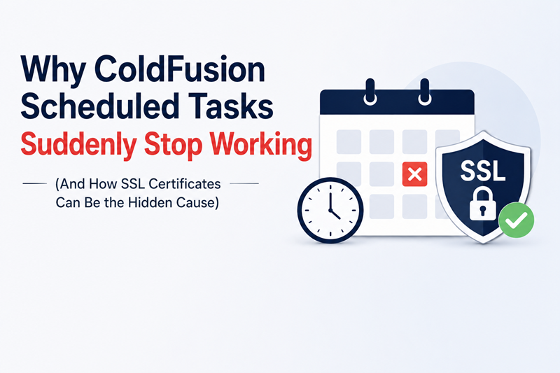 Why ColdFusion Scheduled Tasks Suddenly Stop Working (And How SSL Certificates Can Be the Hidden Cause)